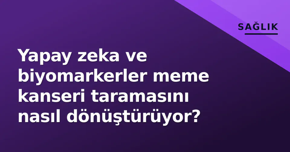 Yapay zeka ve biyomarkerler meme kanseri taramasını nasıl dönüştürüyor? görseli