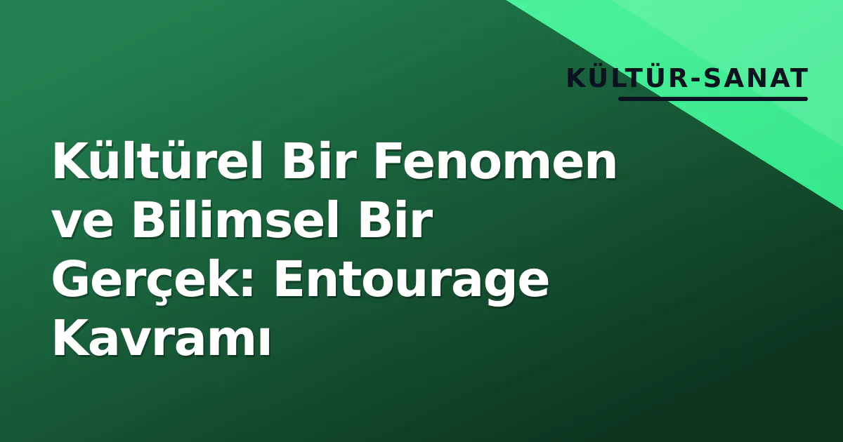 Kültürel Bir Fenomen ve Bilimsel Bir Gerçek: Entourage Kavramı