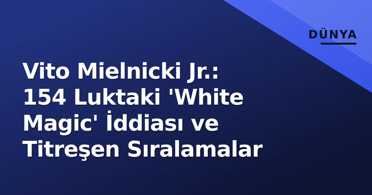 Vito Mielnicki Jr.: 154 Luktaki 'White Magic' İddiası ve Titreşen Sıralamalar Vito Mielnicki Jr.: 154 Luktaki 'White Magic' İddiası ve Titreşen Sıralamalar