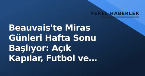 Beauvais'te Miras Günleri Hafta Sonu Başlıyor: Açık Kapılar, Futbol ve Hava Durumu