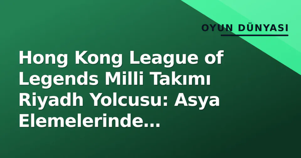 Hong Kong League of Legends Milli Takımı Riyadh Yolcusu: Asya Elemelerinde Japonya'yı Devirdi görseli