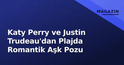 Katy Perry ve Justin Trudeau'dan Plajda Romantik Aşk Pozu