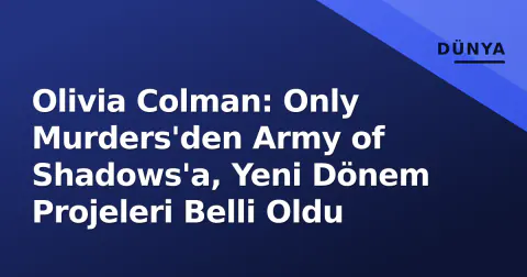 Olivia Colman: Only Murders'den Army of Shadows'a, Yeni Dönem Projeleri Belli Oldu