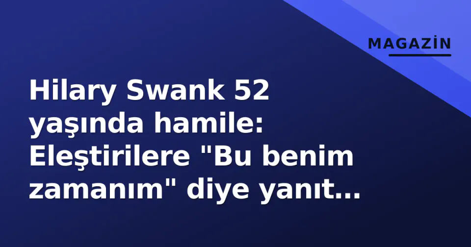 Hilary Swank 52 yaşında hamile: Eleştirilere "Bu benim zamanım" diye yanıt verdi görseli