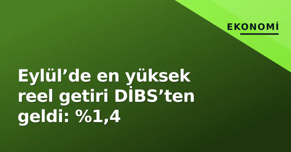 Eylül’de en yüksek reel getiri DİBS’ten geldi: %1,4 görseli