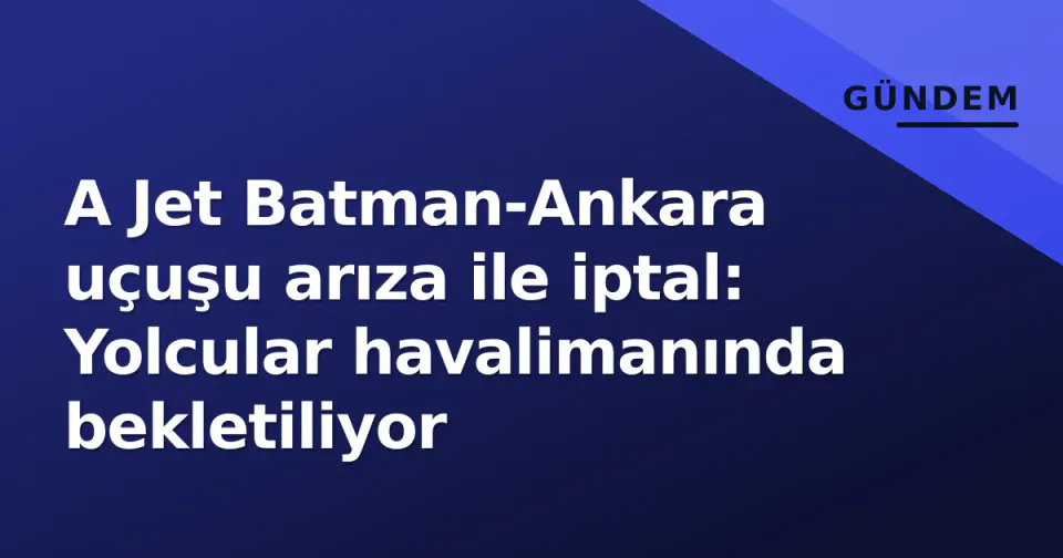 A Jet Batman-Ankara uçuşu arıza ile iptal: Yolcular havalimanında bekletiliyor görseli
