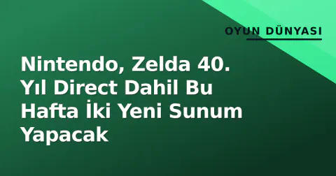 Nintendo, Zelda 40. Yıl Direct Dahil Bu Hafta İki Yeni Sunum Yapacak