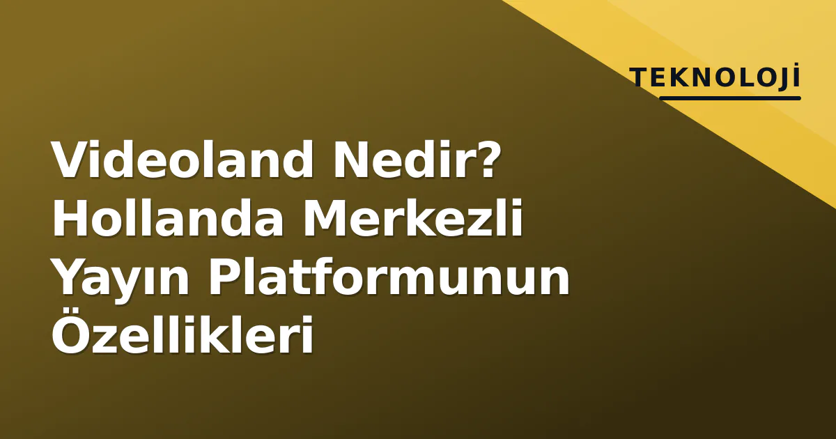 Videoland Nedir? Hollanda Merkezli Yayın Platformunun Özellikleri Videoland Nedir? Hollanda Merkezli Yayın Platformunun Özellikleri