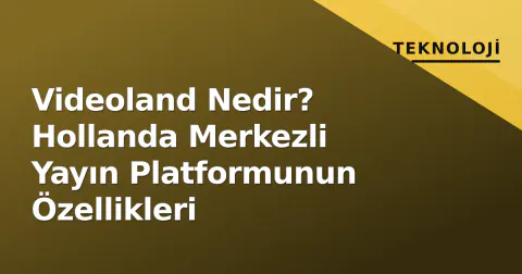 Videoland Nedir? Hollanda Merkezli Yayın Platformunun Özellikleri