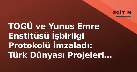 TOGÜ ve Yunus Emre Enstitüsü İşbirliği Protokolü İmzaladı: Türk Dünyası Projeleri Hızlanıyor