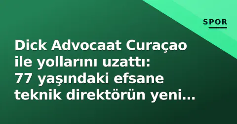 Dick Advocaat Curaçao ile yollarını uzattı: 77 yaşındaki efsane teknik direktörün yeni hedefi