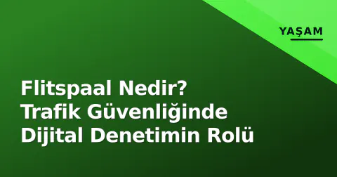 Flitspaal Nedir? Trafik Güvenliğinde Dijital Denetimin Rolü