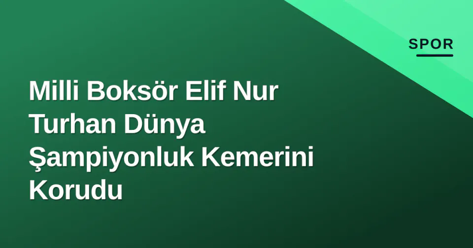 Milli Boksör Elif Nur Turhan Dünya Şampiyonluk Kemerini Korudu görseli