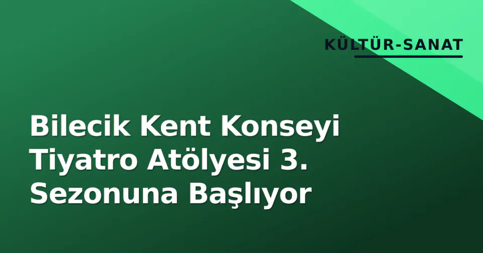Bilecik Kent Konseyi Tiyatro Atölyesi 3. Sezonuna Başlıyor görseli