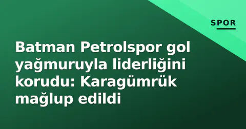 Batman Petrolspor gol yağmuruyla liderliğini korudu: Karagümrük mağlup edildi