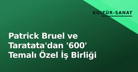 Patrick Bruel ve Taratata'dan '600' Temalı Özel İş Birliği
