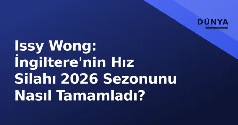Issy Wong: İngiltere'nin Hız Silahı 2026 Sezonunu Nasıl Tamamladı?