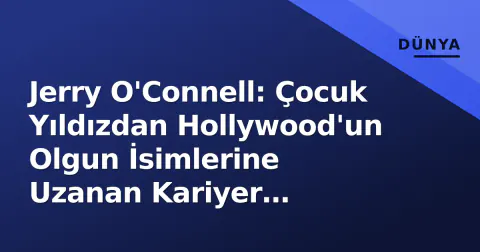 Jerry O'Connell: Çocuk Yıldızdan Hollywood'un Olgun İsimlerine Uzanan Kariyer Yolculuğu