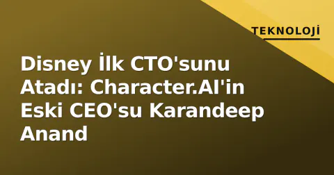 Disney İlk CTO'sunu Atadı: Character.AI'in Eski CEO'su Karandeep Anand