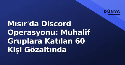 Mısır'da Discord Operasyonu: Muhalif Gruplara Katılan 60 Kişi Gözaltında