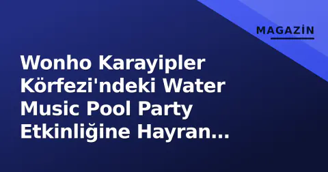 Wonho Karayipler Körfezi'ndeki Water Music Pool Party Etkinliğine Hayran Kaldı