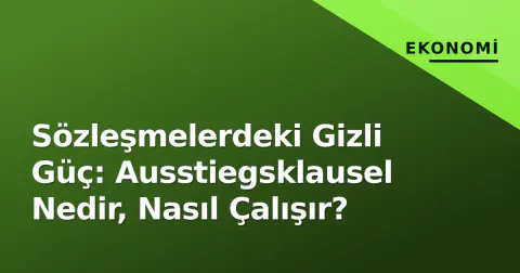 Sözleşmelerdeki Gizli Güç: Ausstiegsklausel Nedir, Nasıl Çalışır?