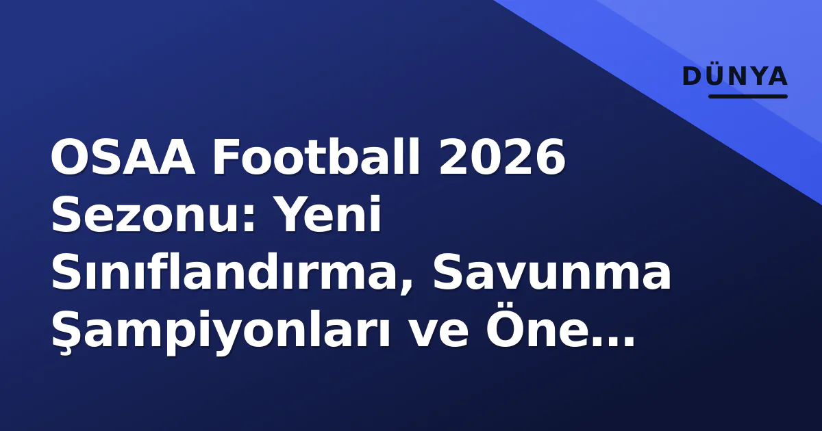OSAA Football 2026 Sezonu: Yeni Sınıflandırma, Savunma Şampiyonları ve Öne Çıkan Hikayeler OSAA Football 2026 Sezonu: Yeni Sınıflandırma, Savunma Şampiyonları ve Öne Çıkan Hikayeler