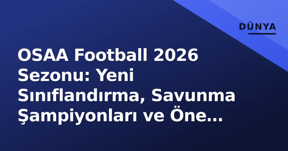 OSAA Football 2026 Sezonu: Yeni Sınıflandırma, Savunma Şampiyonları ve Öne Çıkan Hikayeler görseli