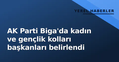 AK Parti Biga'da kadın ve gençlik kolları başkanları belirlendi