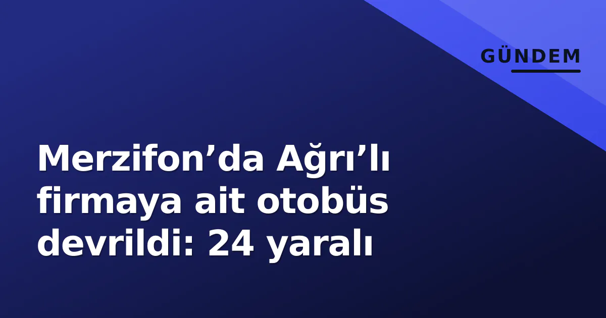 Merzifon’da Ağrı’lı firmaya ait otobüs devrildi: 24 yaralı Merzifon’da Ağrı’lı firmaya ait otobüs devrildi: 24 yaralı
