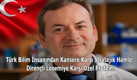 Türk Bilim İnsanı Lösemi Tedavisinde Kritik Başarıya İmza Attı