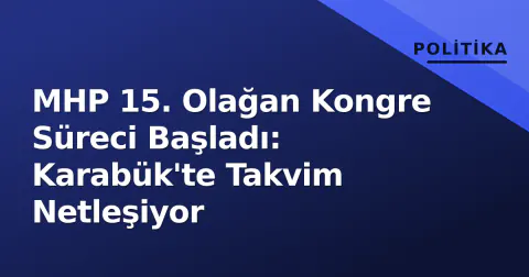 MHP 15. Olağan Kongre Süreci Başladı: Karabük'te Takvim Netleşiyor