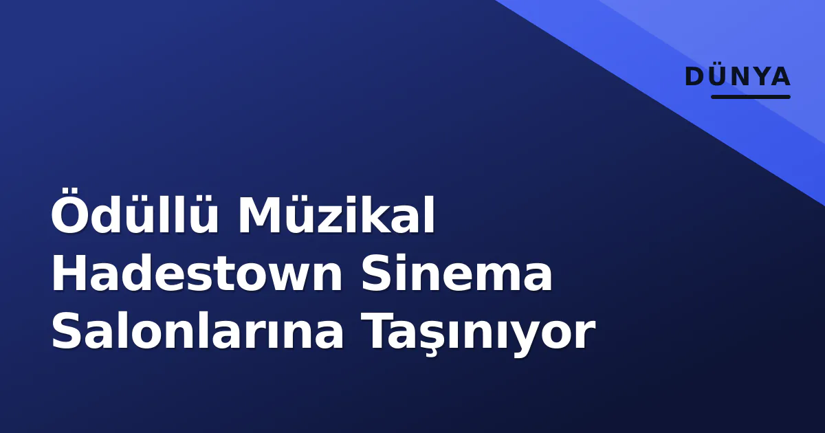 Ödüllü Müzikal Hadestown Sinema Salonlarına Taşınıyor Ödüllü Müzikal Hadestown Sinema Salonlarına Taşınıyor