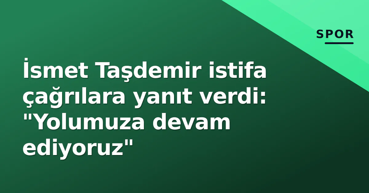 İsmet Taşdemir istifa çağrılara yanıt verdi: "Yolumuza devam ediyoruz" İsmet Taşdemir istifa çağrılara yanıt verdi: "Yolumuza devam ediyoruz"