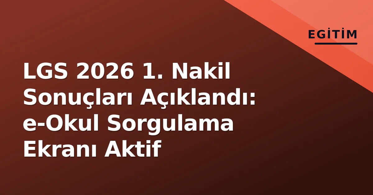 LGS 2026 1. Nakil Sonuçları Açıklandı: e-Okul Sorgulama Ekranı Aktif LGS 2026 1. Nakil Sonuçları Açıklandı: e-Okul Sorgulama Ekranı Aktif