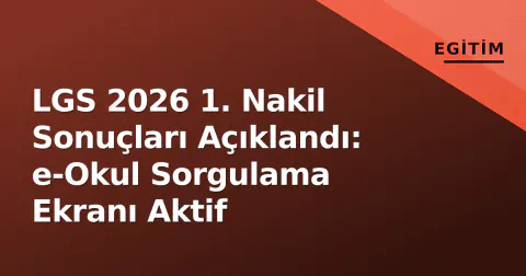LGS 2026 1. Nakil Sonuçları Açıklandı: e-Okul Sorgulama Ekranı Aktif