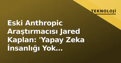 Eski Anthropic Araştırmacısı Jared Kaplan: 'Yapay Zeka İnsanlığı Yok Edebilir, Şirketler Yine de Geliştirmeye Devam Ediyor' Eski Anthropic Araştırmacısı Jared Kaplan: 'Yapay Zeka İnsanlığı Yok Edebilir, Şirketler Yine de Geliştirmeye Devam Ediyor'