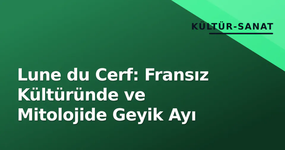 Lune du Cerf: Fransız Kültüründe ve Mitolojide Geyik Ayı görseli