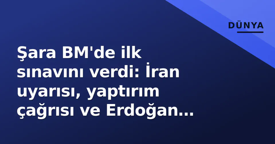 Şara BM'de ilk sınavını verdi: İran uyarısı, yaptırım çağrısı ve Erdoğan mesajı