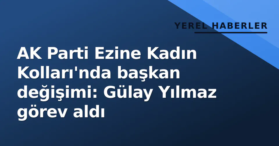 AK Parti Ezine Kadın Kolları'nda başkan değişimi: Gülay Yılmaz görev aldı görseli