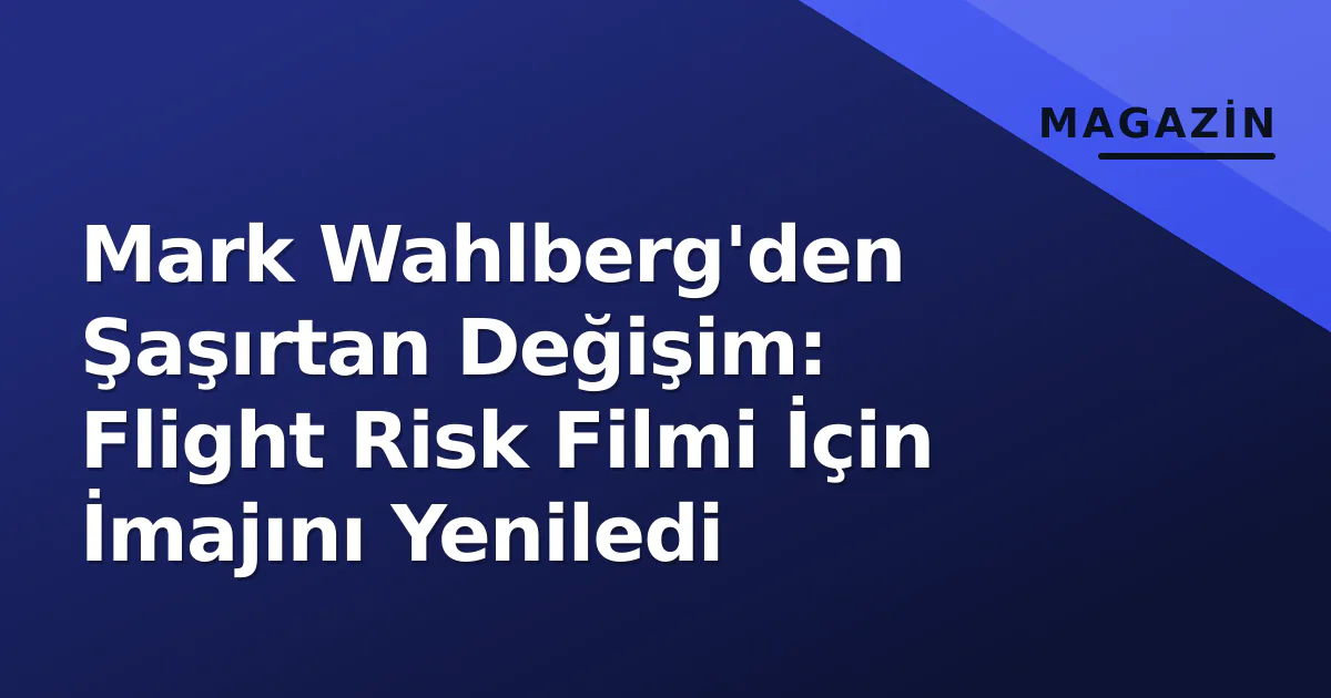 Mark Wahlberg'den Şaşırtan Değişim: Flight Risk Filmi İçin İmajını Yeniledi Mark Wahlberg'den Şaşırtan Değişim: Flight Risk Filmi İçin İmajını Yeniledi