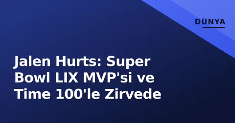 Jalen Hurts: Super Bowl LIX MVP'si ve Time 100'le Zirvede