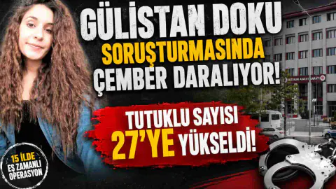 Gülistan Doku Soruşturmasında 4. Dalga Operasyonu: Tutuklu Sayısı 27 Oldu