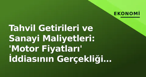 Tahvil Getirileri ve Sanayi Maliyetleri: 'Motor Fiyatları' İddiasının Gerçekliği ve Trump-Putin Yanılgısı