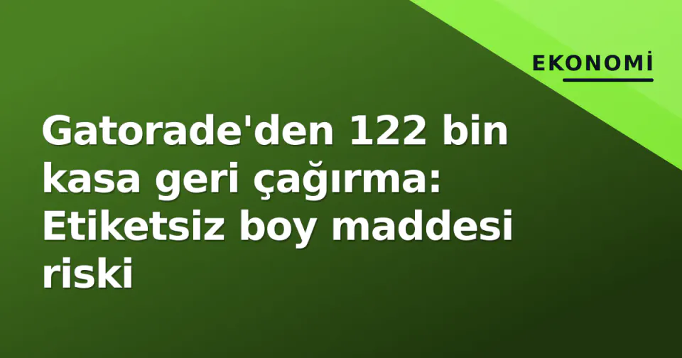 Gatorade'den 122 bin kasa geri çağırma: Etiketsiz boy maddesi riski görseli