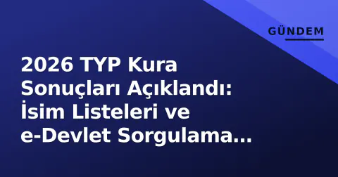 2026 TYP Kura Sonuçları Açıklandı: İsim Listeleri ve e-Devlet Sorgulama Rehberi