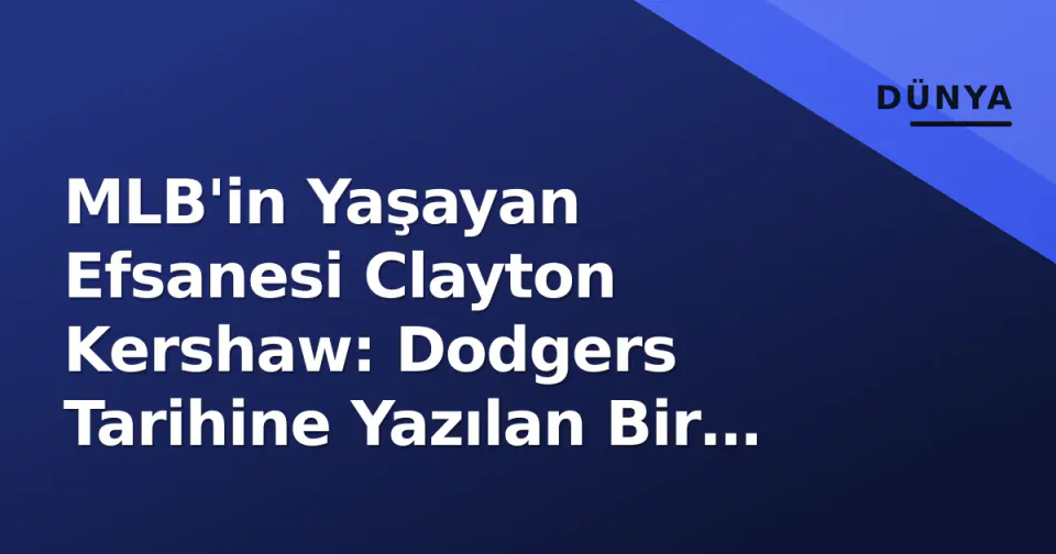 MLB'in Yaşayan Efsanesi Clayton Kershaw: Dodgers Tarihine Yazılan Bir Miras görseli