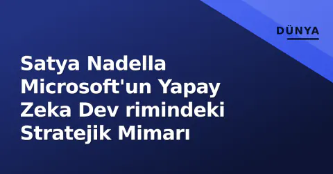 Satya Nadella Microsoft'un Yapay Zeka Dev rimindeki Stratejik Mimarı