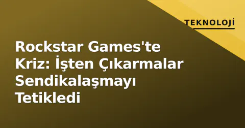 Rockstar Games'te Kriz: İşten Çıkarmalar Sendikalaşmayı Tetikledi