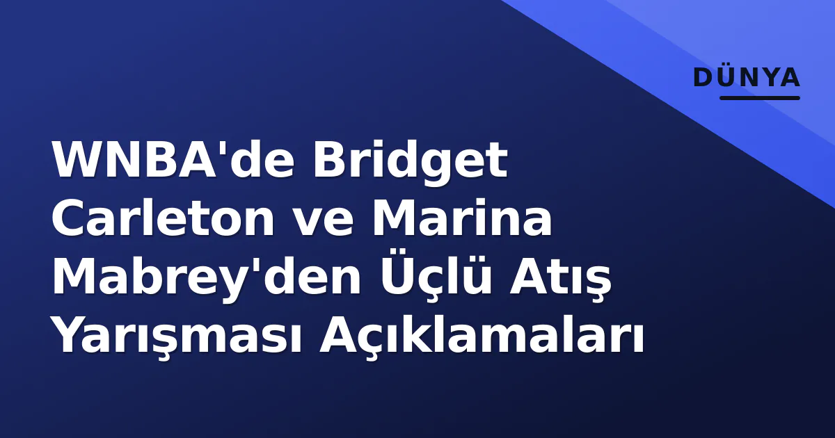 WNBA'de Bridget Carleton ve Marina Mabrey'den Üçlü Atış Yarışması Açıklamaları WNBA'de Bridget Carleton ve Marina Mabrey'den Üçlü Atış Yarışması Açıklamaları